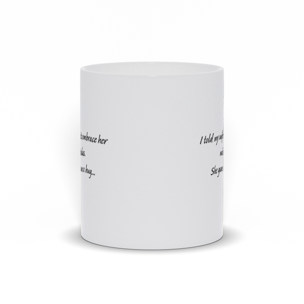 Funny Coffee Mug - I Told My Wife To Embrace Her Mistakes. She Gave Me A Hug Coffee Mug