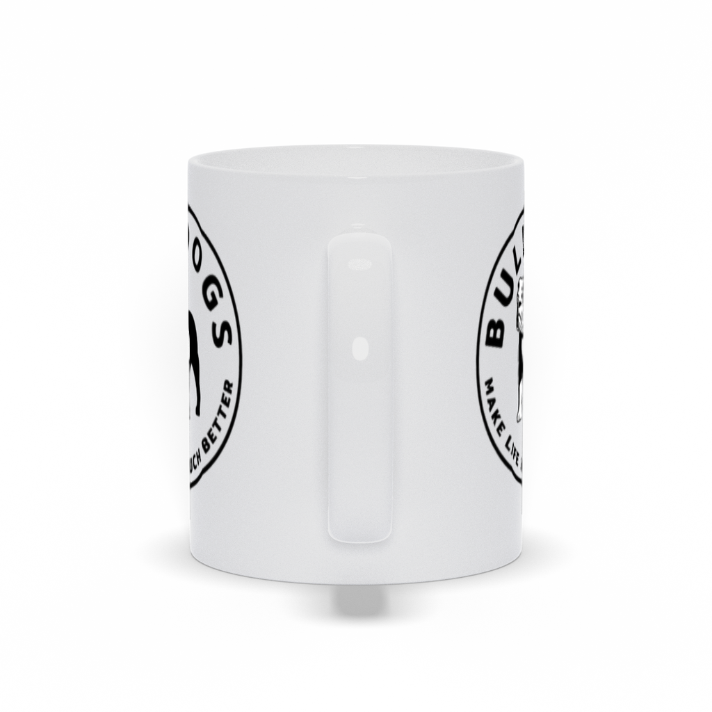 Bulldog Coffee Mug - Bulldogs Make Life So Much Better