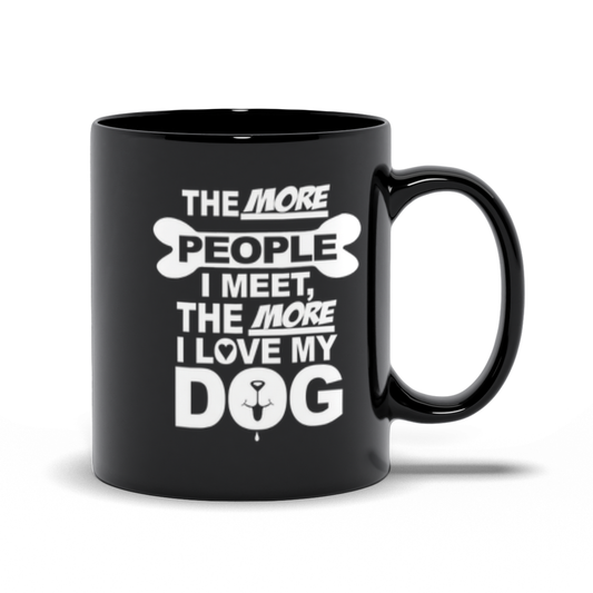 The More People I Meet The MORE I Love My Dog Coffee Mug