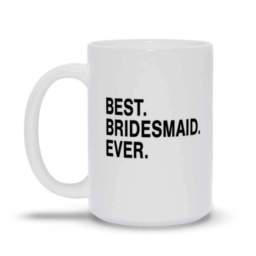Best Bridesmaid Ever Personalized 15oz Coffee Mug for Wedding
