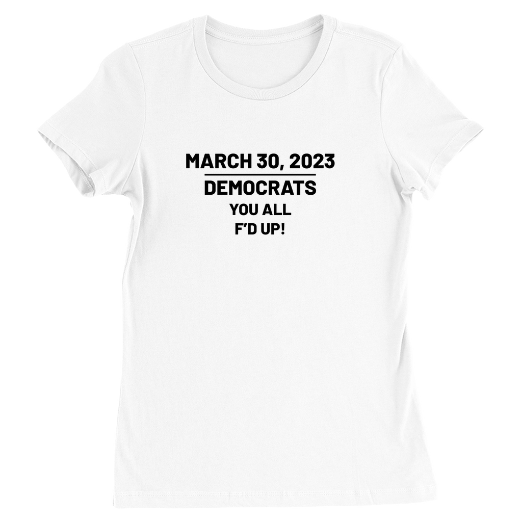Democrats You All F'd Up Trump Indictment Women's Shirt