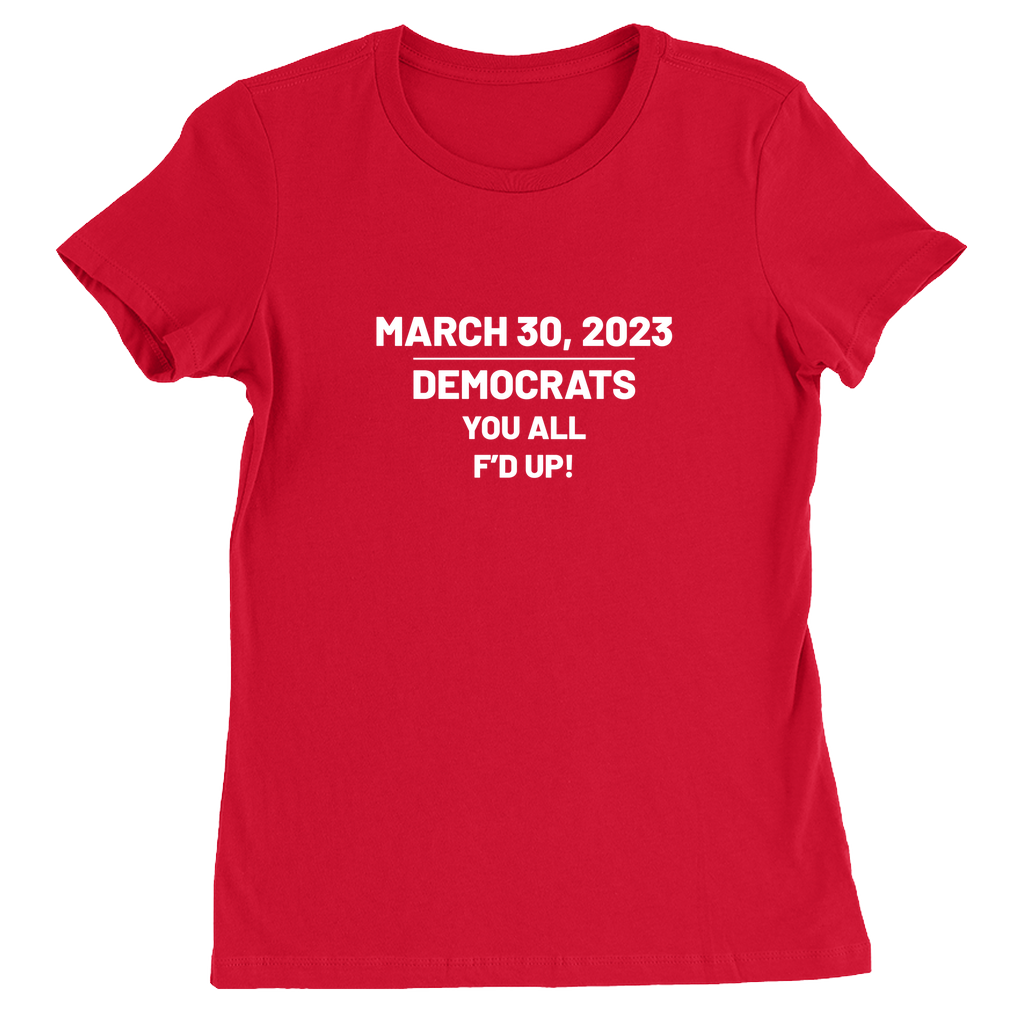 Democrats You All F'd Up Trump Indictment Women's Shirt