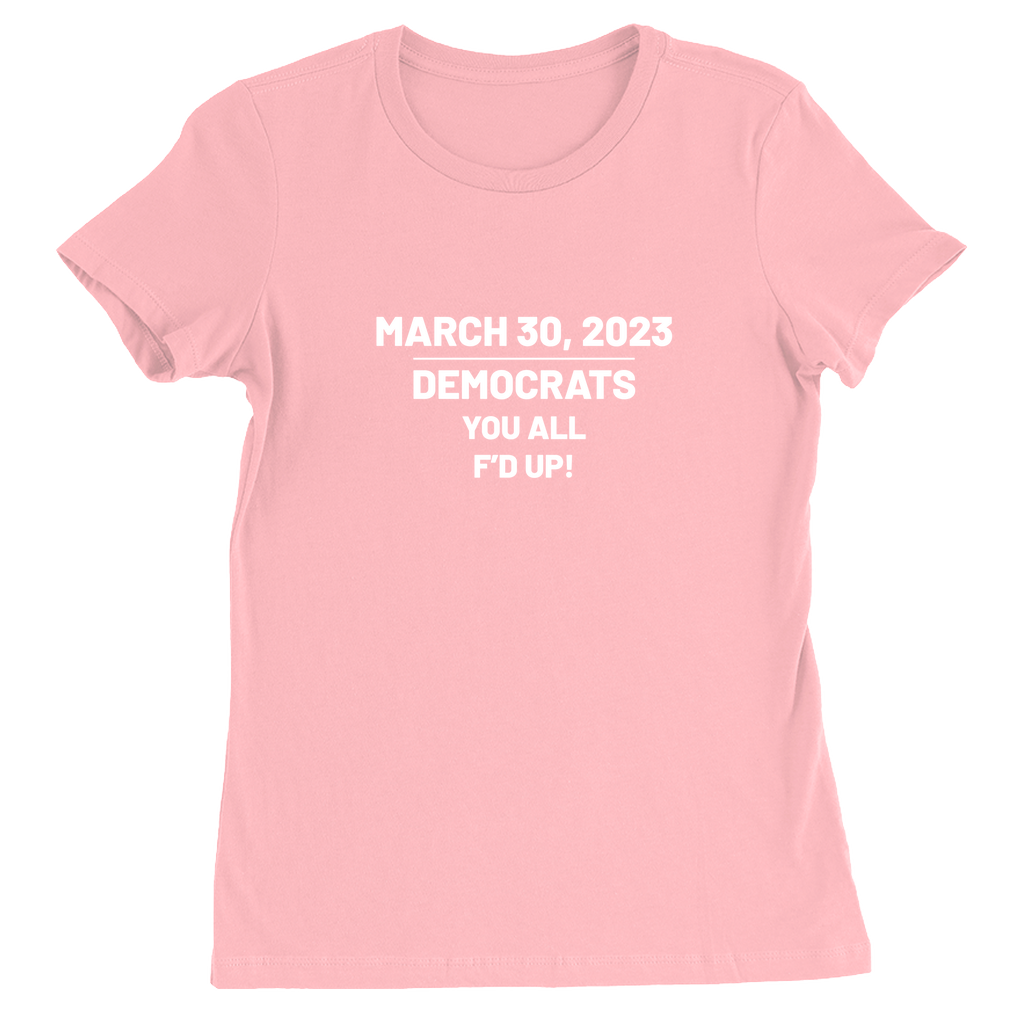 Democrats You All F'd Up Trump Indictment Women's Shirt