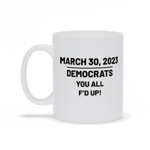 Political Coffee Mug - Democrats You All F'd Up