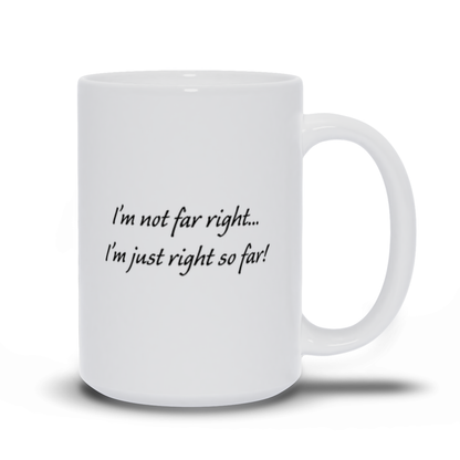 Political Coffee Mug - I'm Not Far Right Coffee Mug