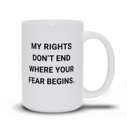 Political Coffee Mug - My Rights Don't End Where Your Fear Begins Freedom Convoy Coffee Mug