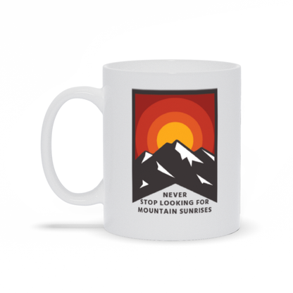 Mountain Coffee Mug - Sunrise Behind Mountain with Never Stop Looking for Mountain Sunrises Coffee Mug