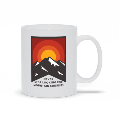 Mountain Coffee Mug - Sunrise Behind Mountain with Never Stop Looking for Mountain Sunrises Coffee Mug