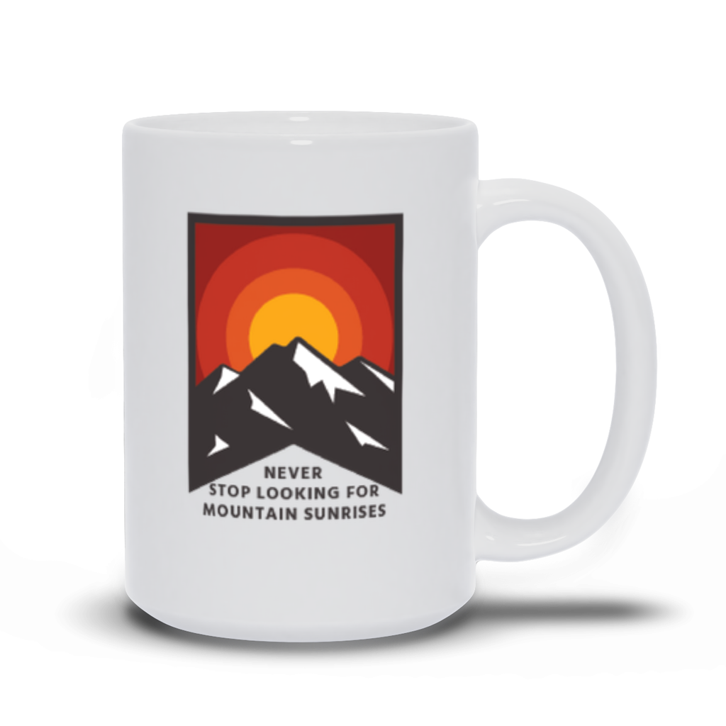 Mountain Coffee Mug - Sunrise Behind Mountain with Never Stop Looking for Mountain Sunrises Coffee Mug