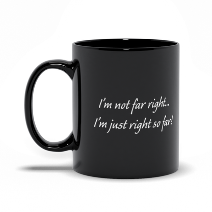 Political Coffee Mug - Black I'm Not Far Right Coffee Mug