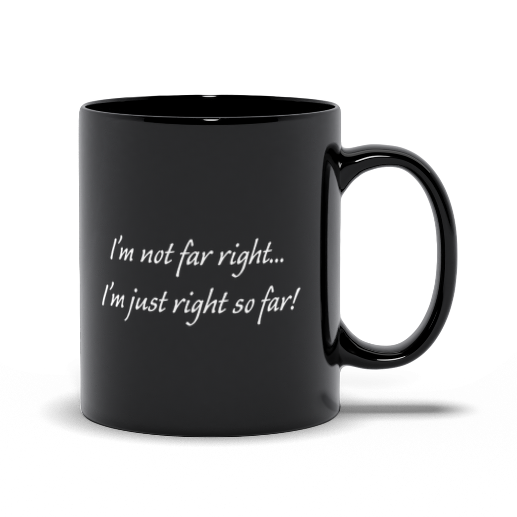 Political Coffee Mug - Black I'm Not Far Right Coffee Mug
