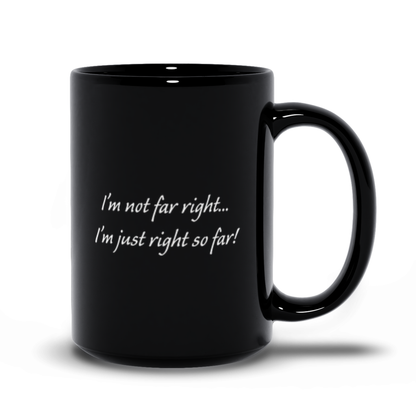 Political Coffee Mug - Black I'm Not Far Right Coffee Mug