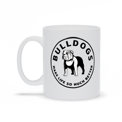 Bulldog Coffee Mug - Bulldogs Make Life So Much Better