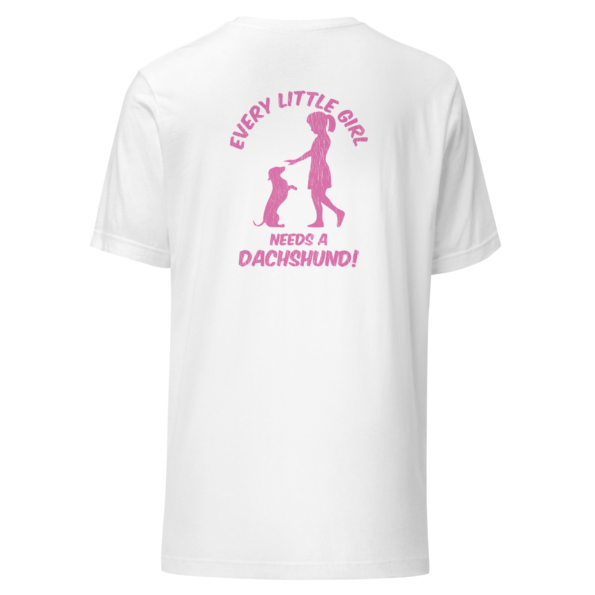 Every Little Girl Needs a Dachshund Shirt White Back