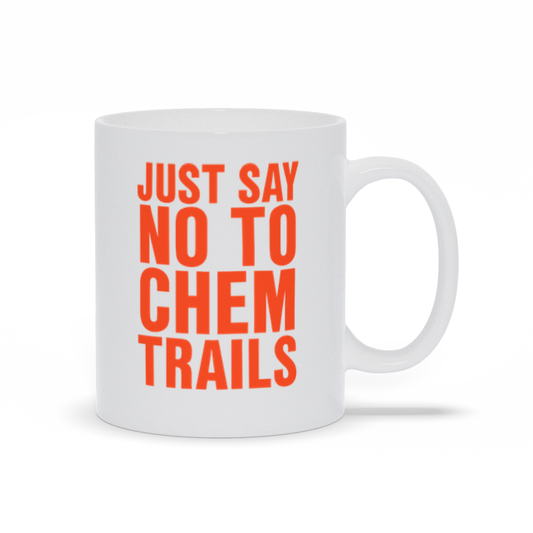 Just Say No To Chemtrails 11oz White Coffee Mug