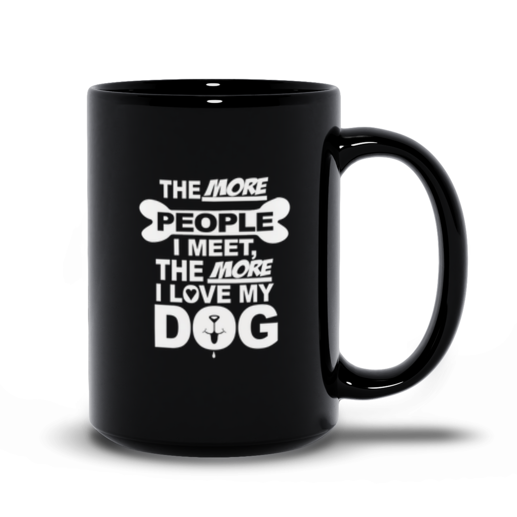 The More People I Meet The MORE I Love My Dog Coffee Mug