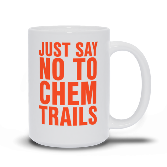 Just Say No To Chemtrails 15oz White Coffee Mug