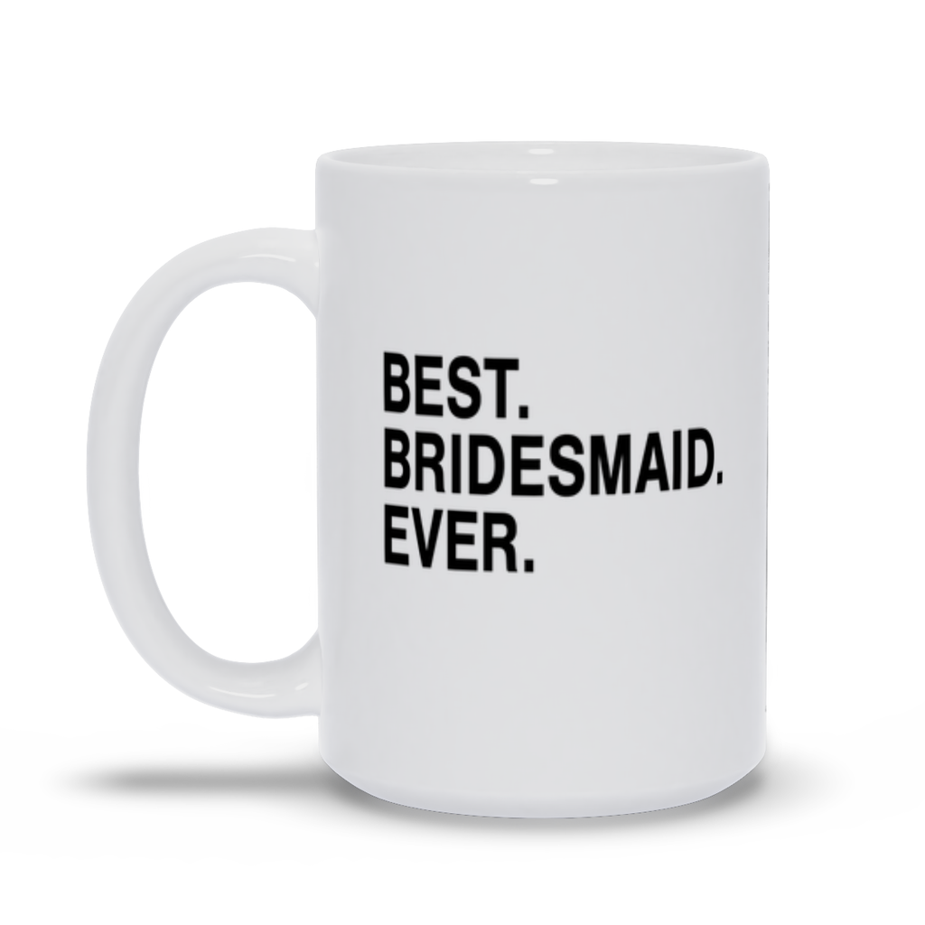 Best Bridesmaid Ever Personalized 15oz Coffee Mug  for Wedding