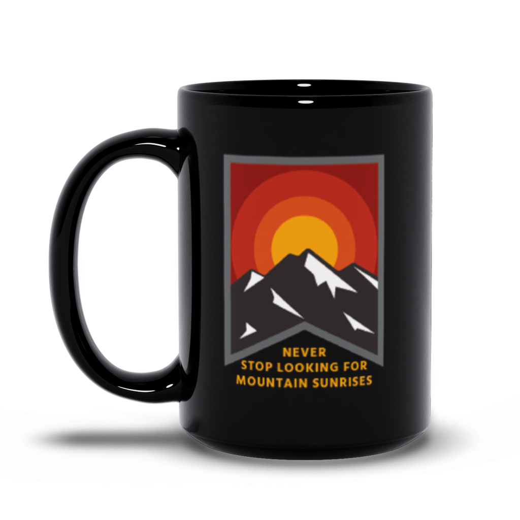 Coffee Mug - Never Stop Looking for Mountain Sunrises 15oz Black Mug