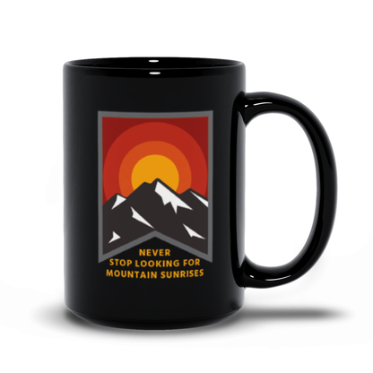 Coffee Mug - Never Stop Looking for Mountain Sunrises 15oz Black Mug