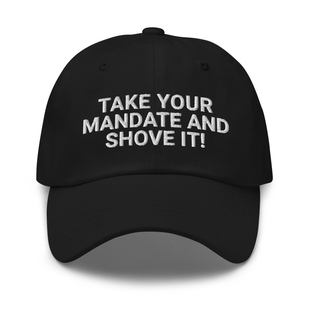 Take Your Mandate And Shove It Dad hat