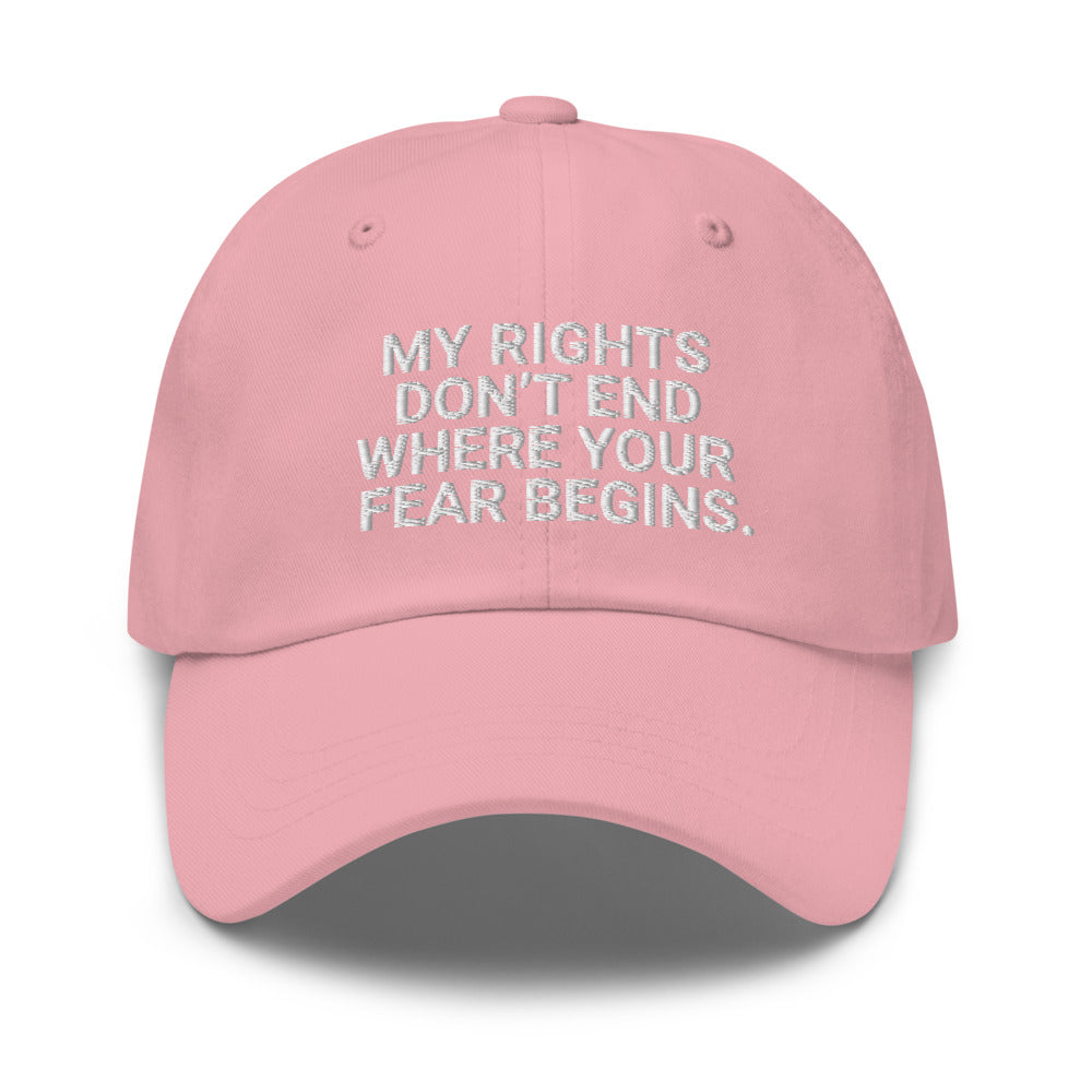 My Rights Don't End Where Your Fear Beings Dad Hat