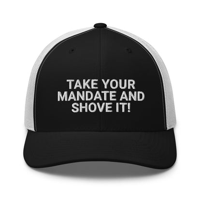 Take Your Mandate and Shove It Trucker Cap