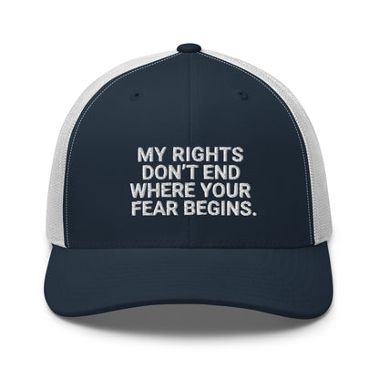 My Rights Don't End Where Your Fear Begins Trucker Cap