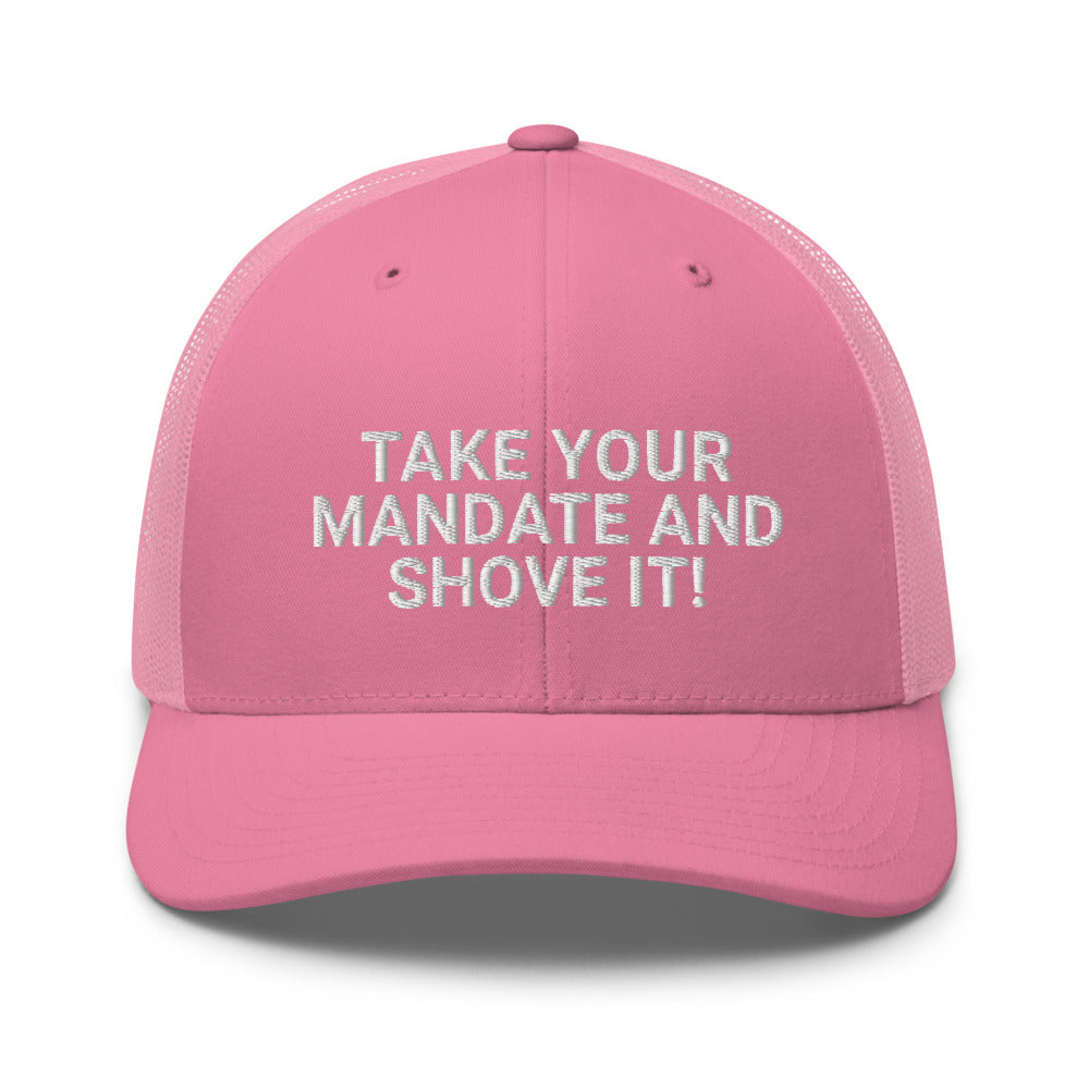 Take Your Mandate and Shove It Trucker Cap