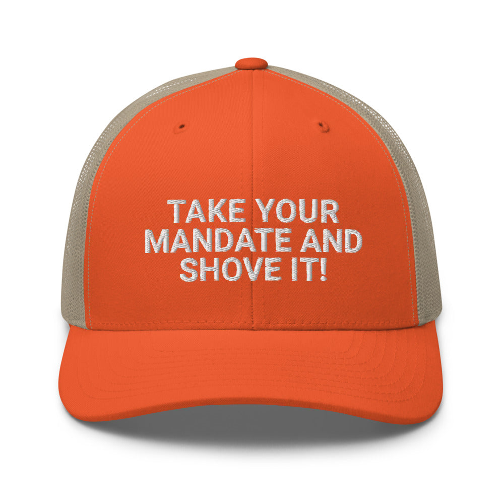 Take Your Mandate and Shove It Trucker Cap